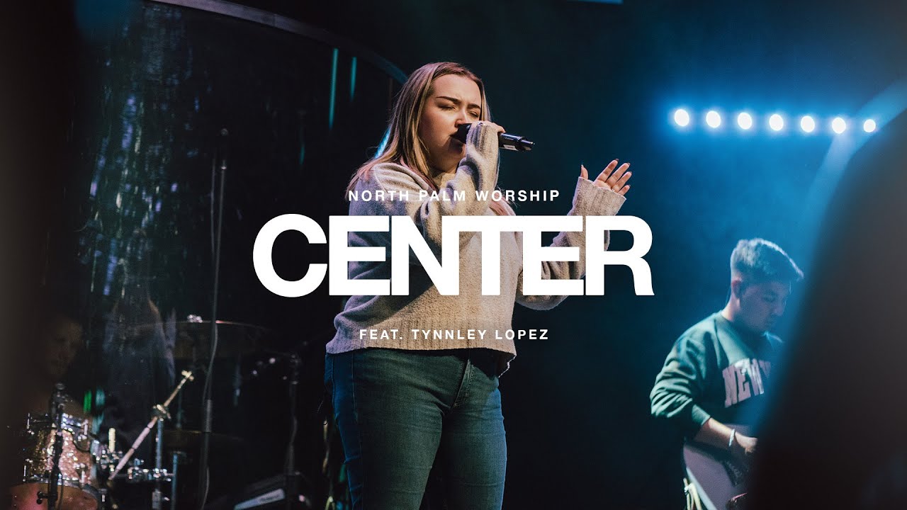 Center By Bethel Music (Tynnley Lopez) | North Palm Worship