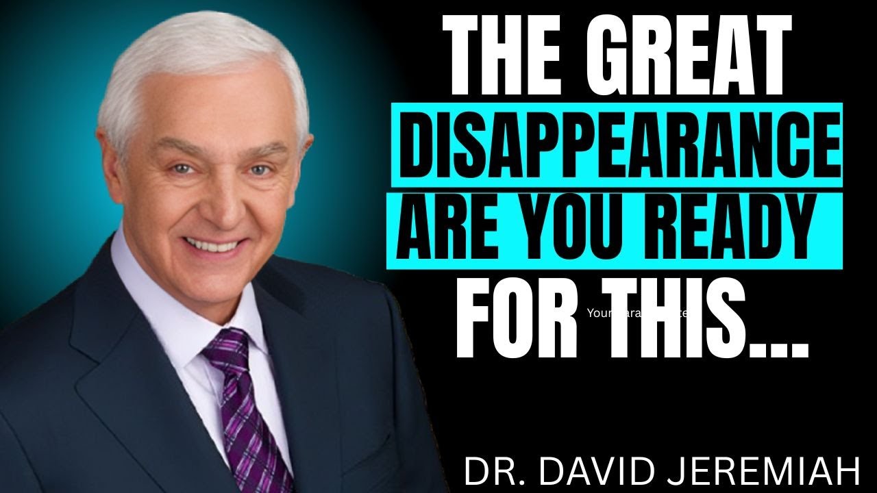 THE GREAT DISAPPEARANCE ARE YOU READY FOR THE..  | DR.DAVID JEREMIAH