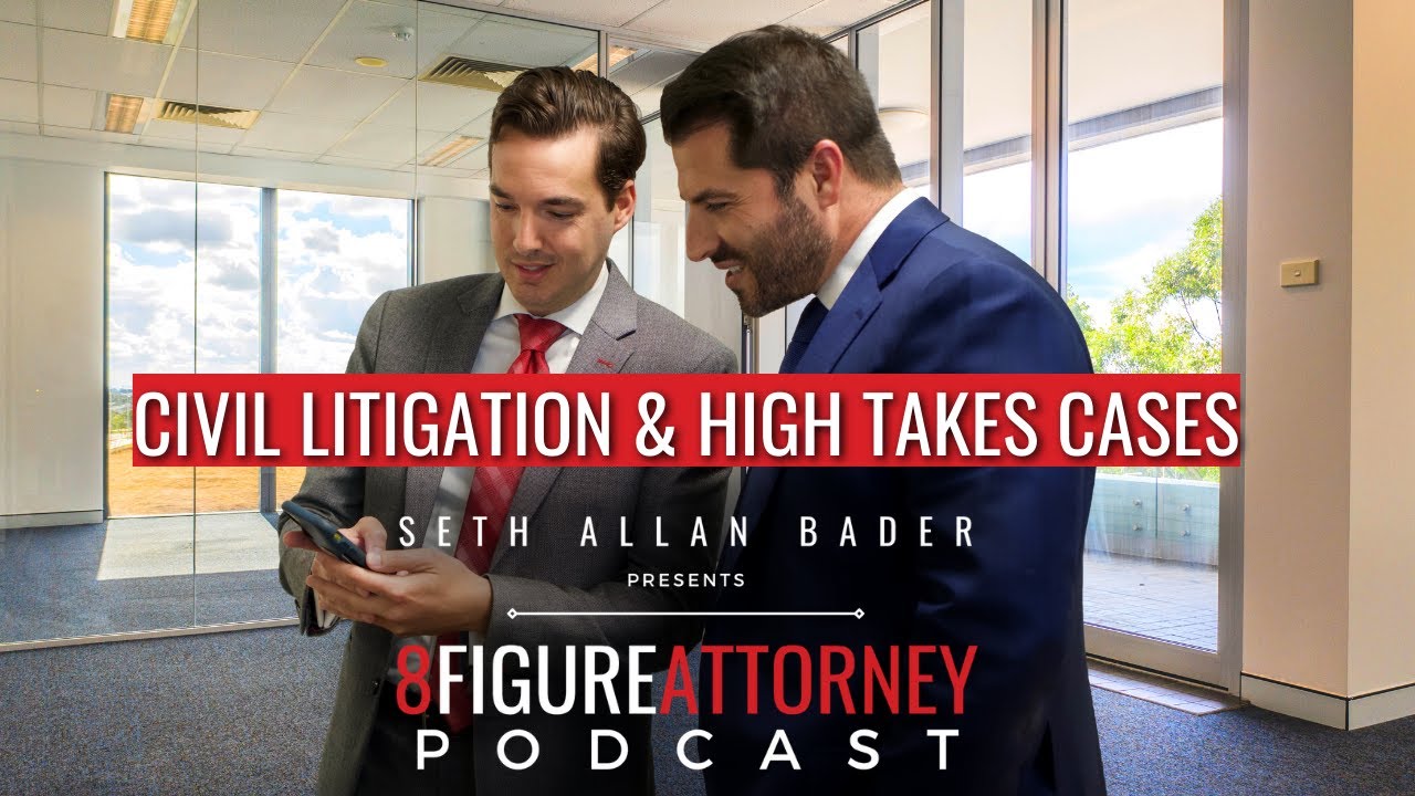 Civil Litigation & High Stakes Cases - 8 Figure Attorney Podcast (Seth Bader ft. Matt Wetherington)