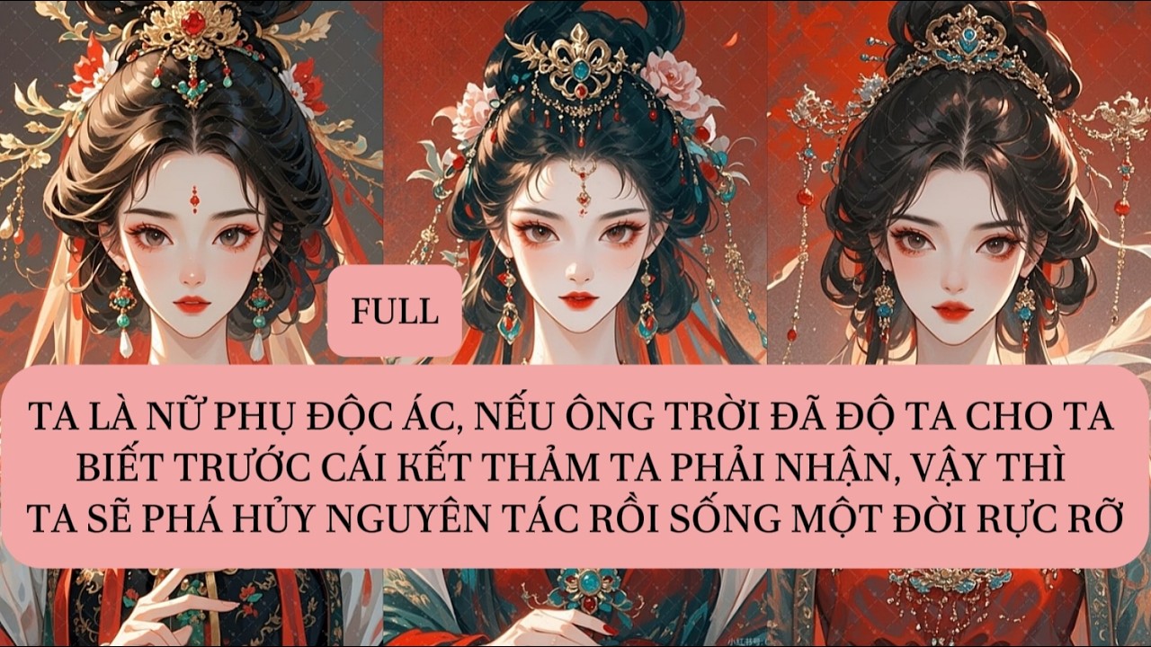 TA LÀ NỮ PHỤ ĐỘC ÁC, NẾU ÔNG TRỜI ĐÃ ĐỘ TA CHO TA BIẾT TRƯỚC CÁI KẾT THẢM TA PHẢI NHẬN, VẬY THÌ...