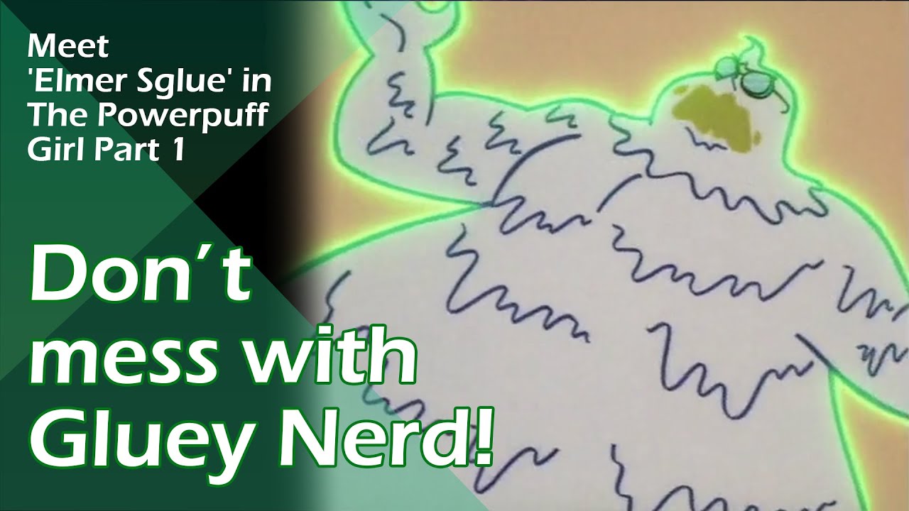 Don't mess with Gluey Nerd! | Meet 'Elmer Sglue' in The Powerpuff Girl - Part 1 (TPG S01E08a)