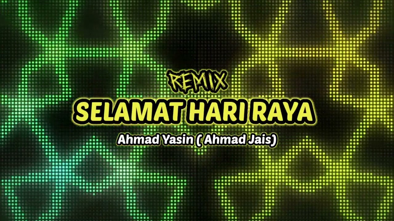 Selamat Hari Raya Remix - Ahmad Yasin (Ahmad Jais)