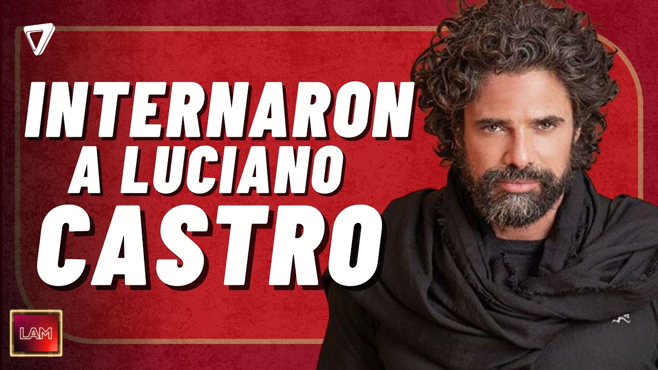 🚨 Información exclusiva sobre la INTERNACIÓN de Luciano Castro: todos los detalles