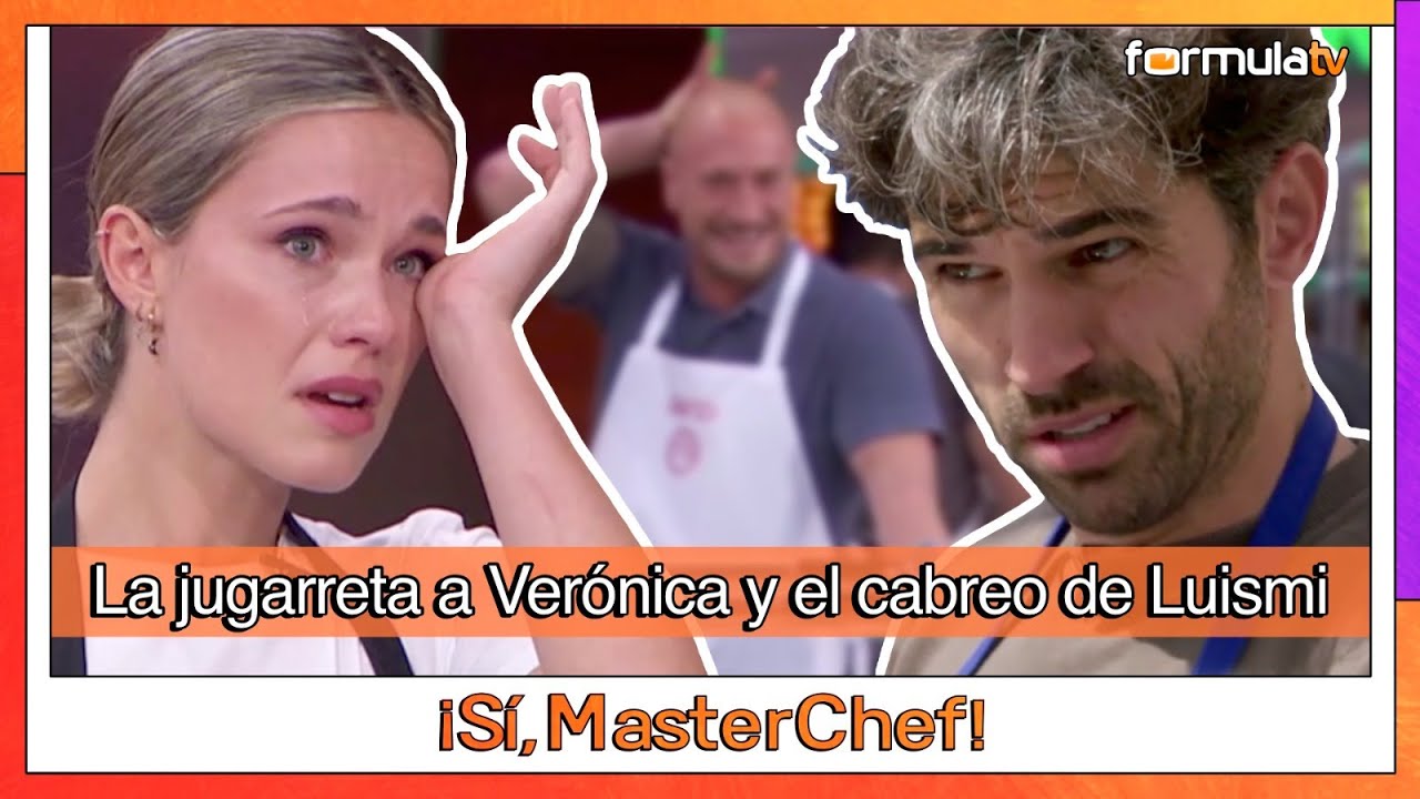 La jugarreta a Verónica y el cabreo de Luismi en MASTERCHEF 10 -¡Sí, MasterChef!