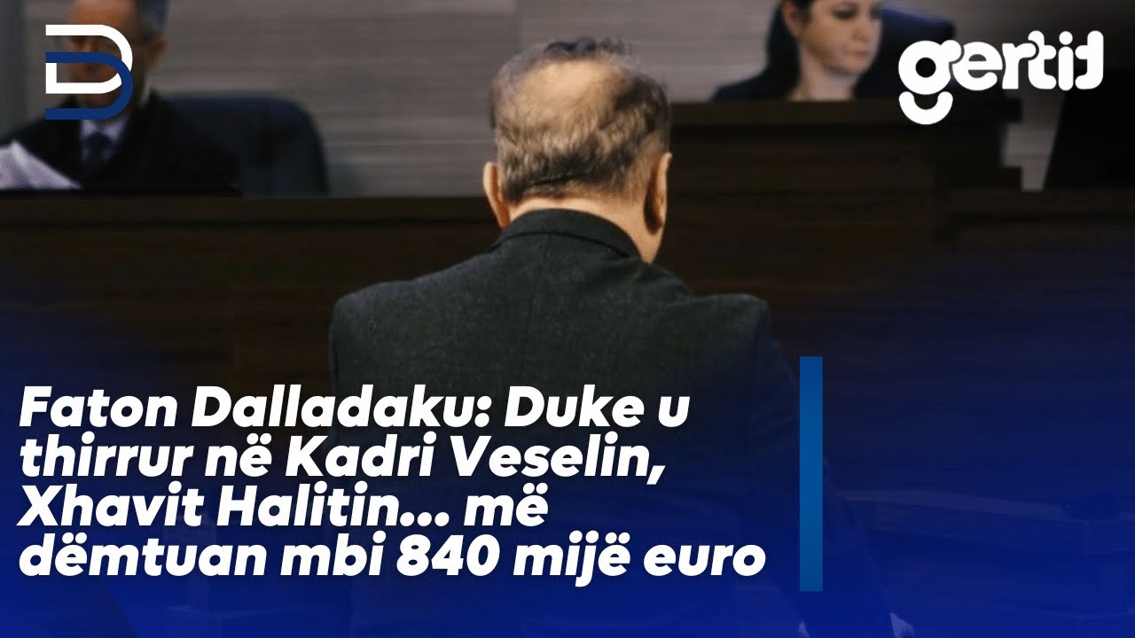 Faton Dalladaku - Duke u thirrur në Kadri Veselin, Xhavit Halitin… më dëmtuan mbi 840 mijë euro