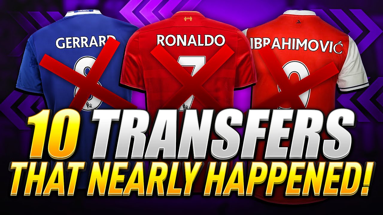 10 TRANSFERS THAT NEARLY HAPPENED!