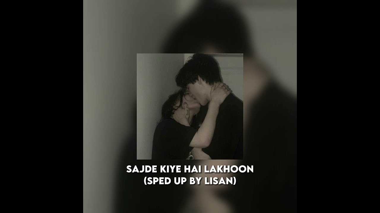 Sajde Kiye Hain Lakhoon (Sped up) by lisan