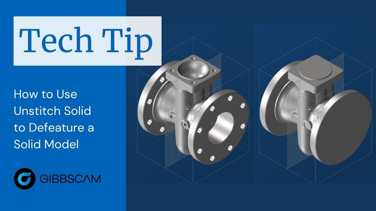 GibbsCAM Tech Tip: How to Use Unstitch Solid to Defeature a Solid Model