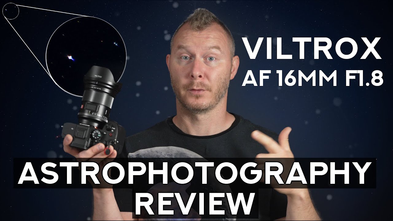 VILTROX - The value option? - VILTROX AF 16mm F1.8 Astrophotography Review