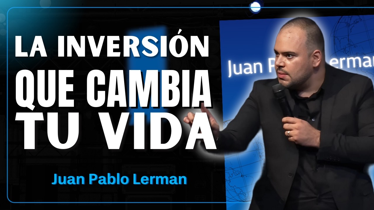 La mejor inversión de tu vida: sabiduría, consejo y conocimiento | Juan Pablo Lerman