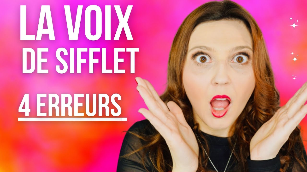 La voix de sifflet: comment faire? 4 erreurs &agrave; &eacute;viter!