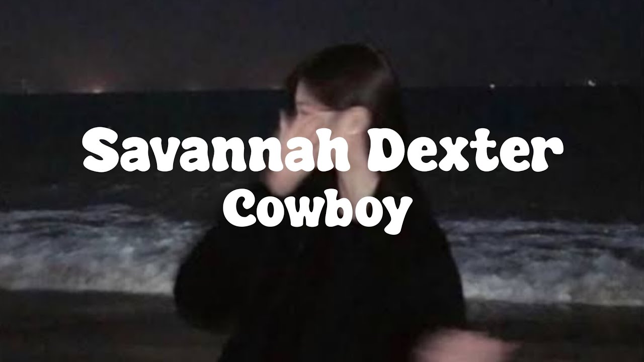 Savannah Dexter - Cowboy ( Lyrics)