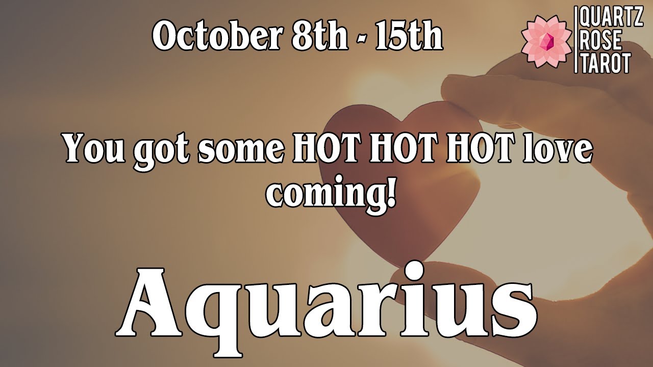 ♒ Aquarius 🏺 You got some HOT HOT HOT Love coming 🔥 October 8th - 15th 2020