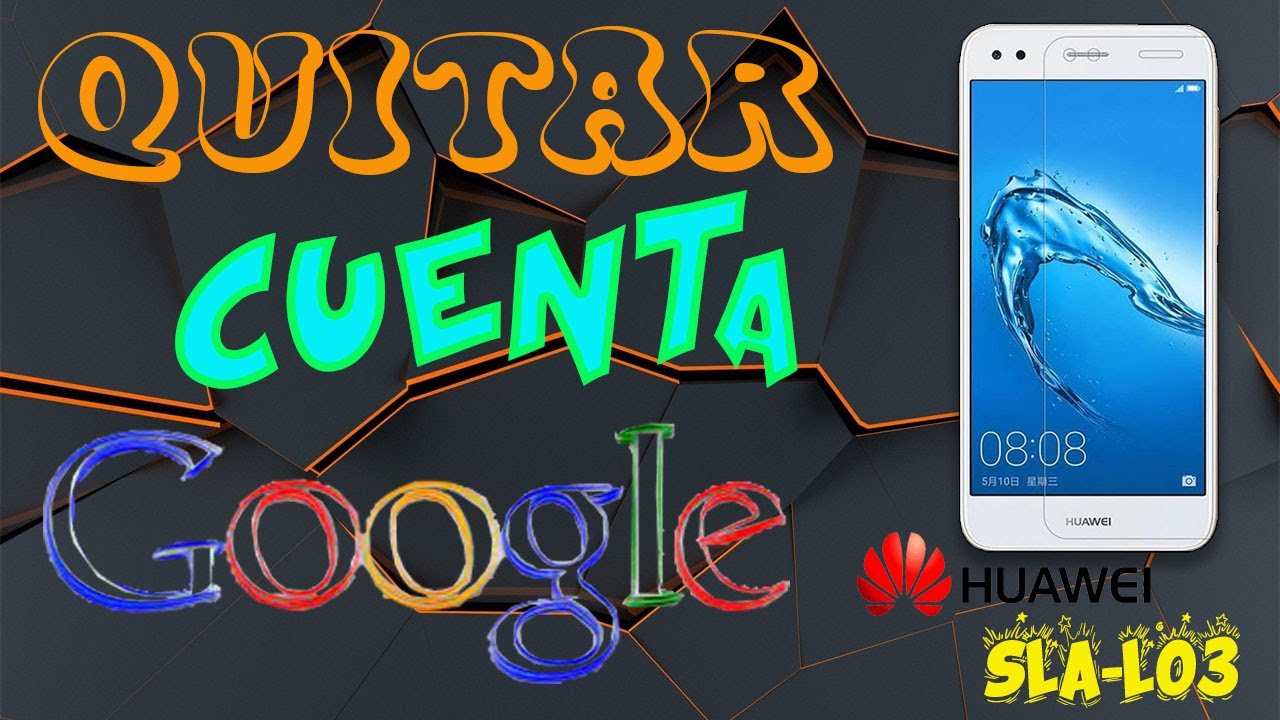 QUITAR LA CUENTA DE GOOGLE | HUAWEI|  SLA-L03 |