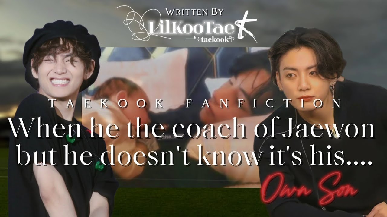 When he is the coach of Jaewon but he doesn't know it's his...Own Son | Taekook ff | Top Kook