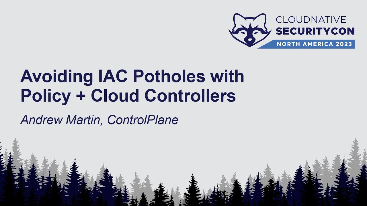 Avoiding IAC Potholes with Policy + Cloud Controllers - Andrew Martin, ControlPlane