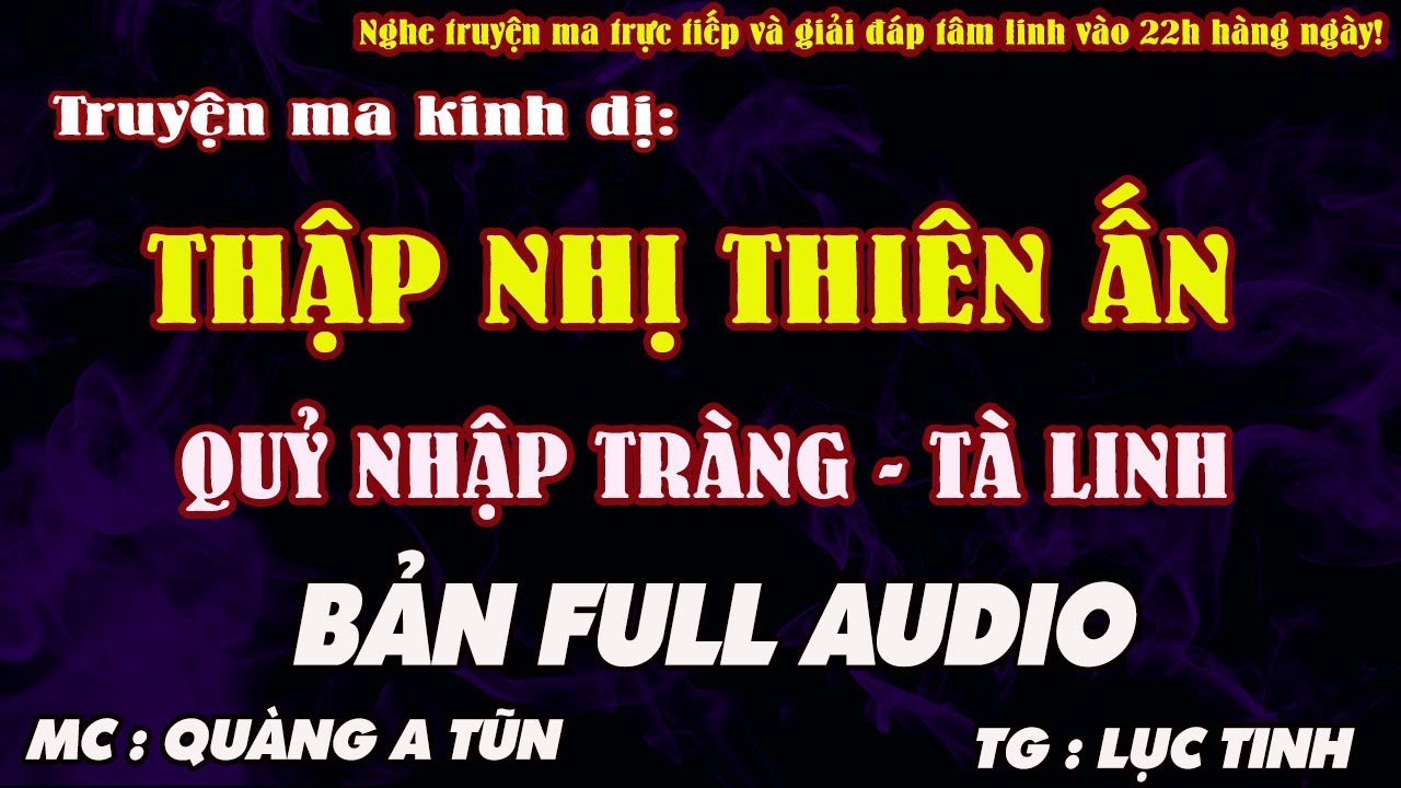TRUYỆN MA KINH DỊ - [ TRỌN BỘ AUDIO ] THẬP NHỊ THIÊN ẤN : TRỪ QUỶ NHẬP TRÀNG, TÀ LINH - QUÀNG A TŨN