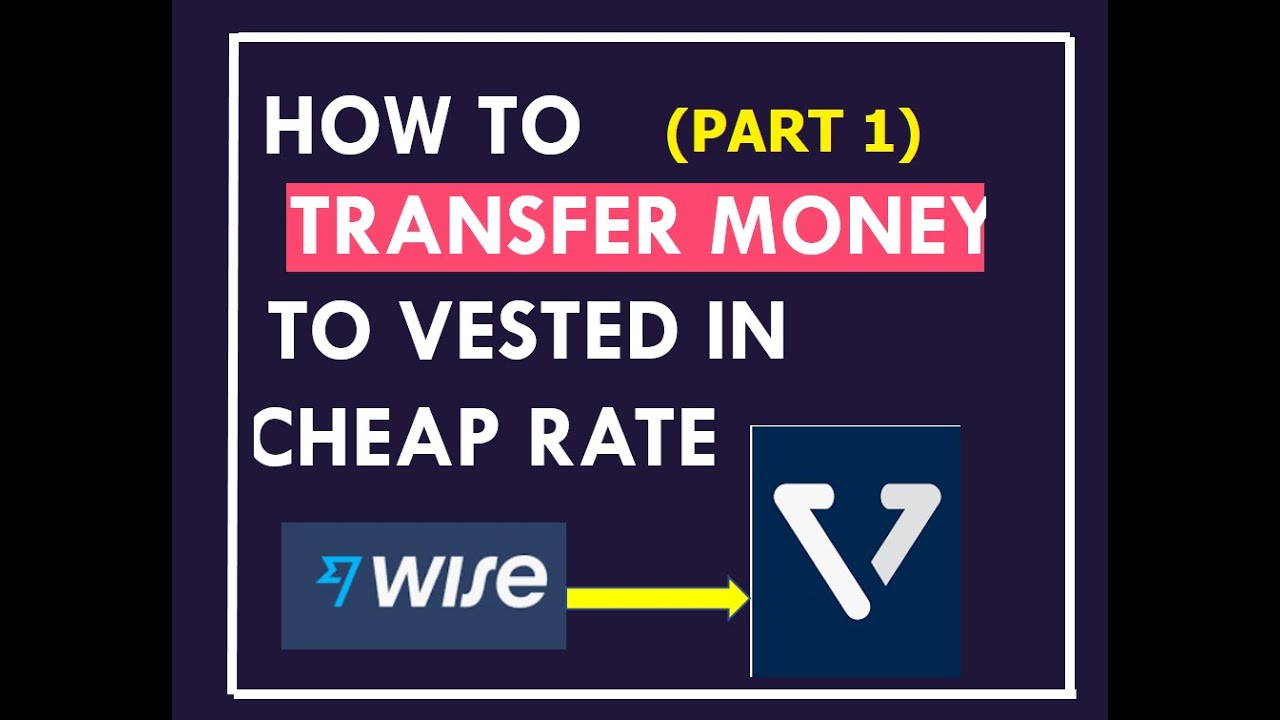 How to Transfer money to Vested Account in Cheap rate? (PART 1)