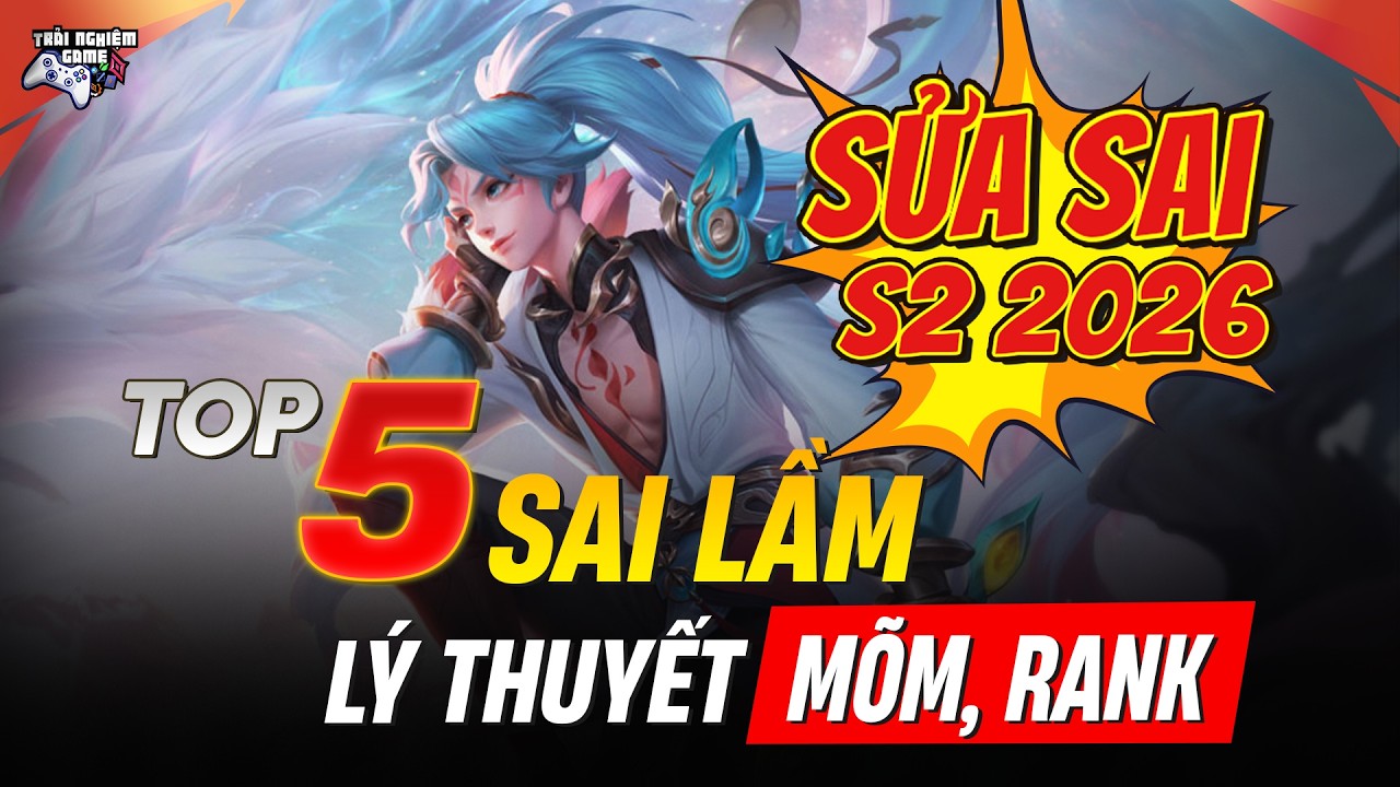 Li&ecirc;n Qu&acirc;n 5 L&yacute; Thuyết M&otilde;m Leo Rank M&ugrave;a S2 2026: 5 Sai Lầm Cần Bỏ, Để C&agrave;y Rank Nhanh !