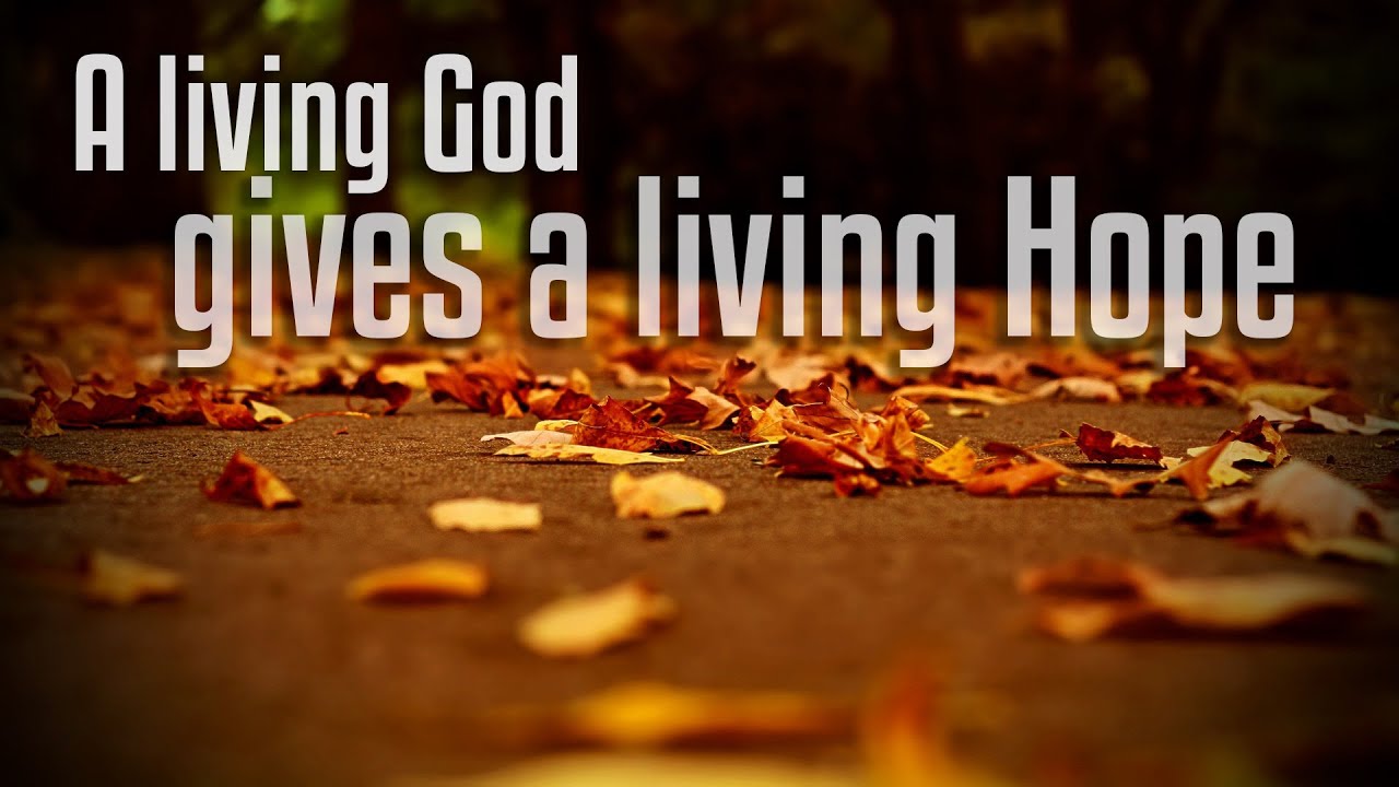 “A Living Lord Gives a Living Hope” (1 Peter 1:1-12)