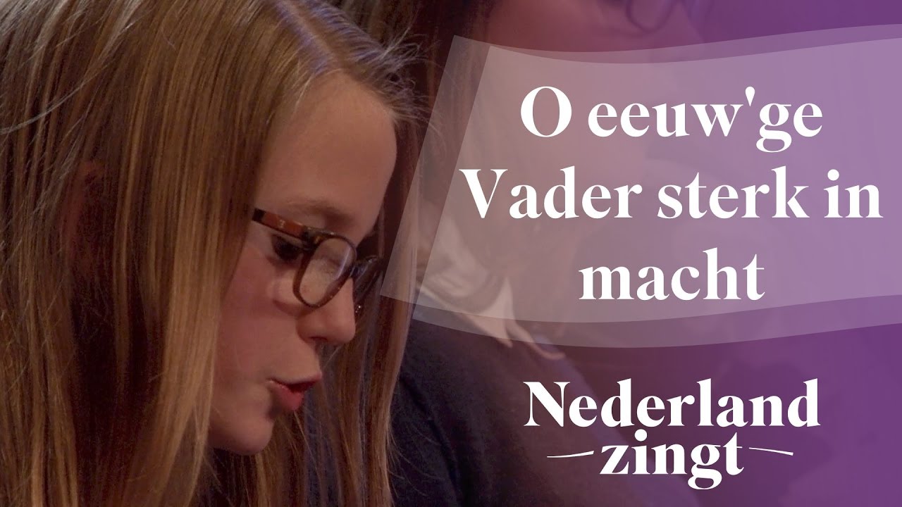 Nederland Zingt: O eeuw’ge Vader sterk in macht