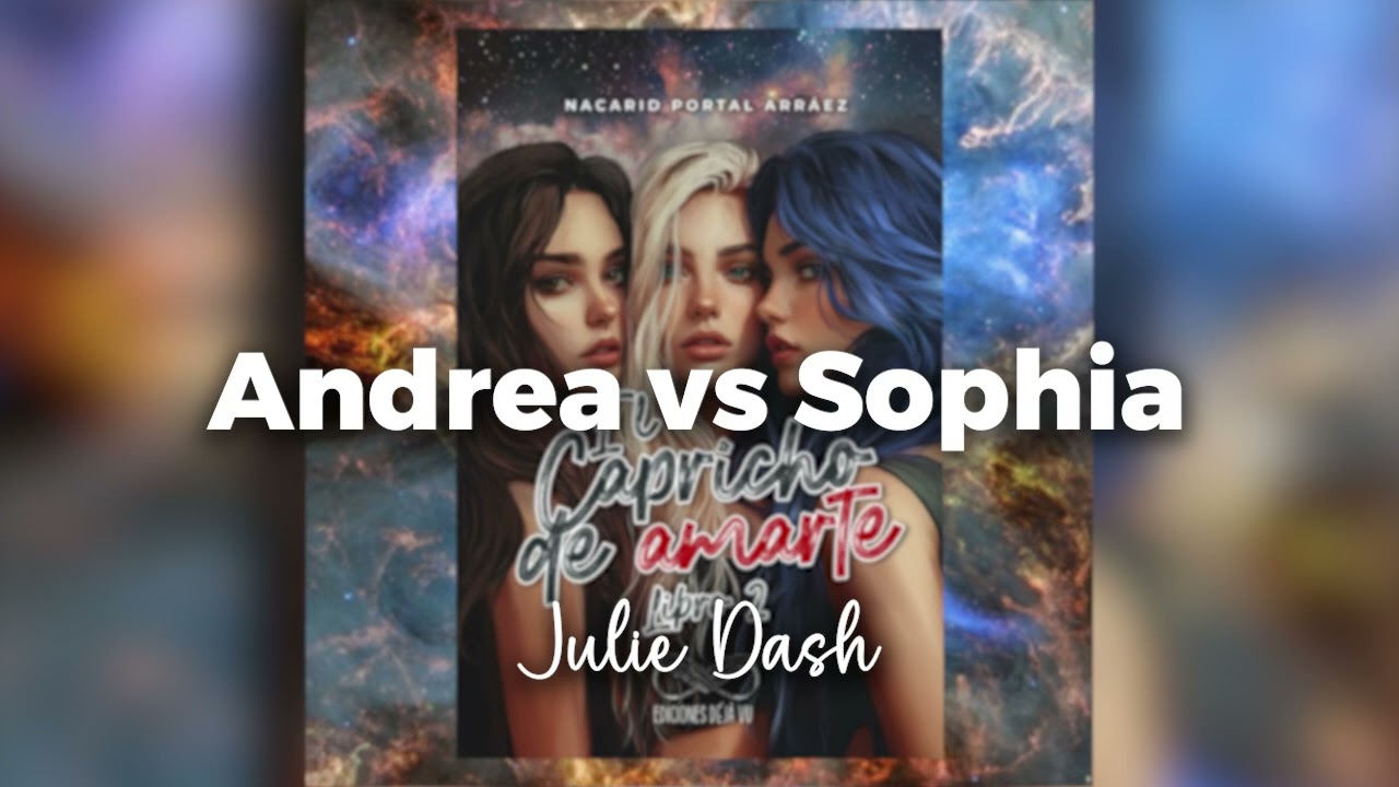 El capricho de amarte2. 60 Andrea vs Sophia - Julie Dash