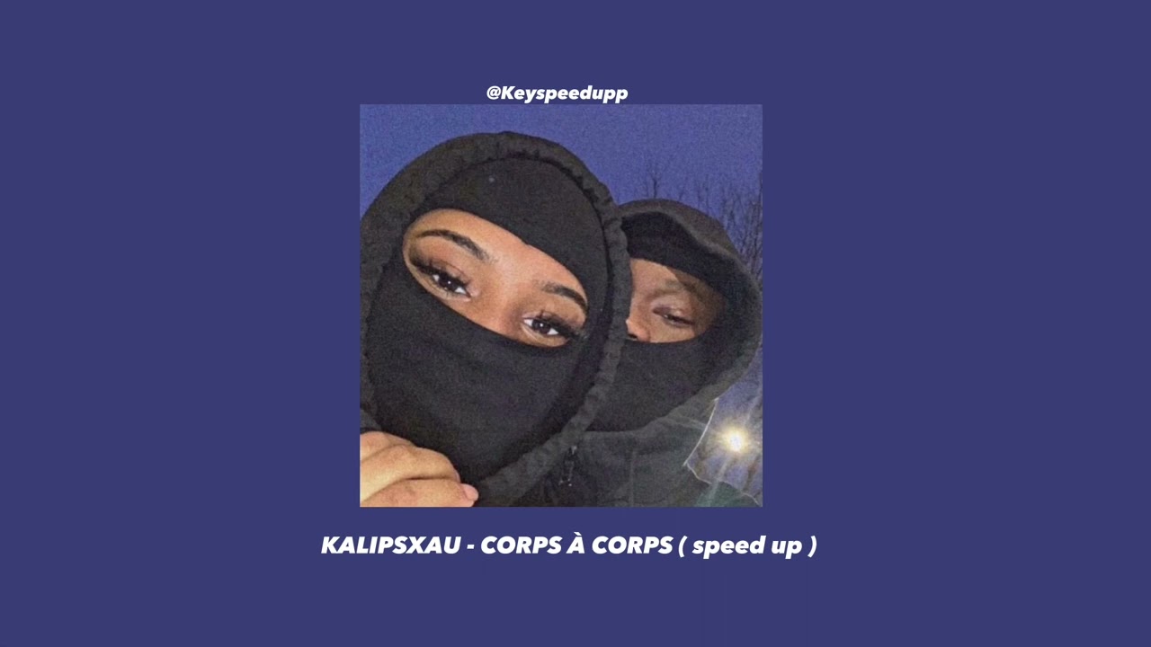 • KALIPSXAU - CORPS À CORPS ( speed up )