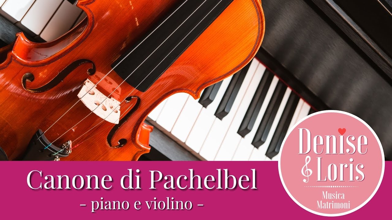 CANONE DI PACHELBEL - piano e violino - musica matrimonio - Denise & Loris