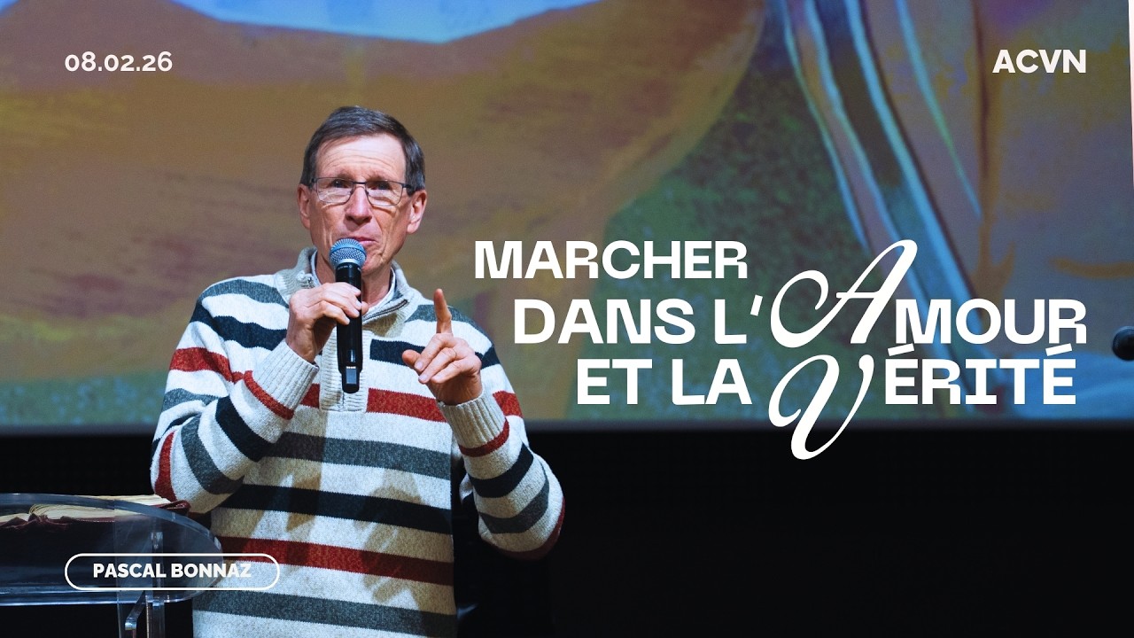 Marcher dans l'amour et la vérité // Pascal Bonnaz