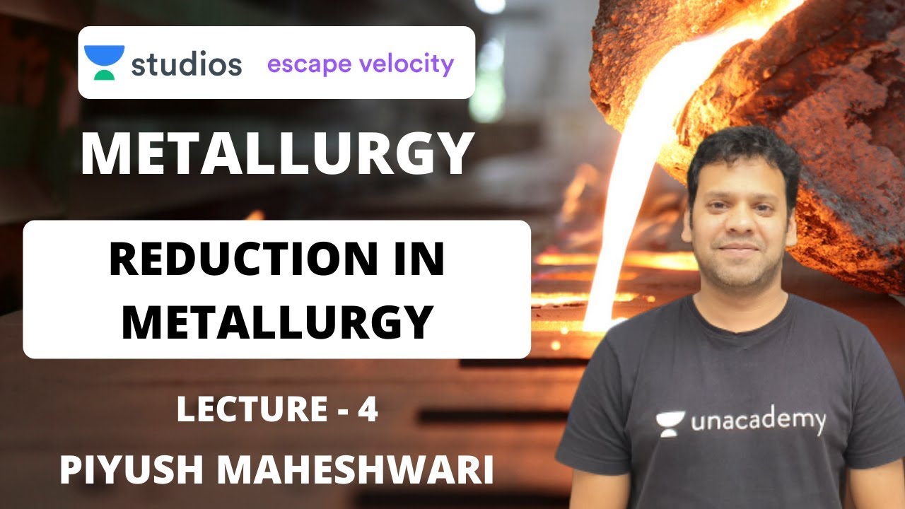L4: Reduction in Metallurgy | Metallurgy | IIT JEE 2020 | Piyush Maheshwari