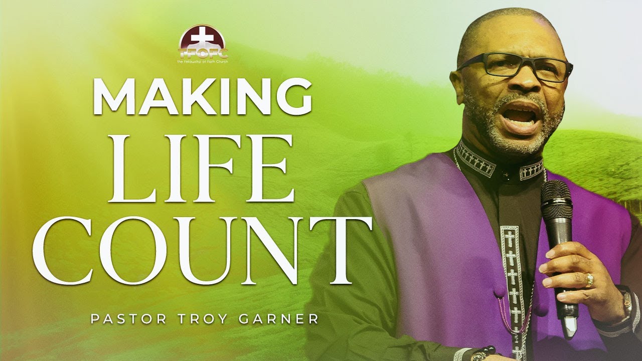Making Life Count / Pastor Troy Garner | Huntsville Campus
