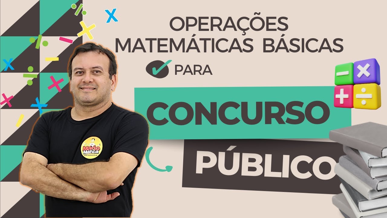 MATEMÁTICA BÁSICA PARA CONCURSOS - AULA 4 - AS QUATRO OPERAÇÕES MATEMÁTICAS BÁSICAS