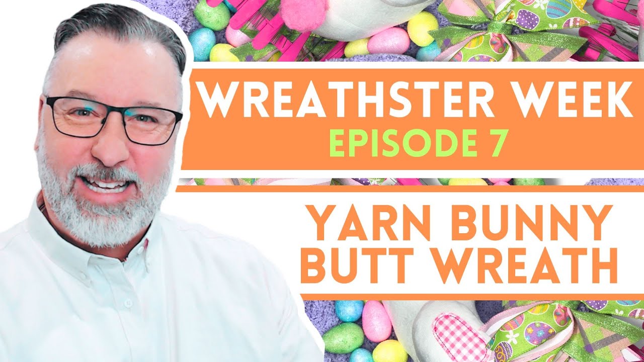 Chunky Yarn Bunny Butt Wreath - Wreathster Week Episode 7 - Easter DIY - #easter @Dave's Wreaths and Things