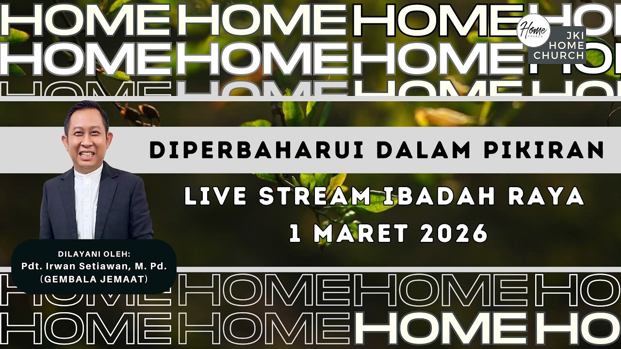 LIVE STREAMING IBADAH RAYA JKI HOME CHURCH 1 MARET 2026 - DIPERBAHARUI DALAM PIKIRAN