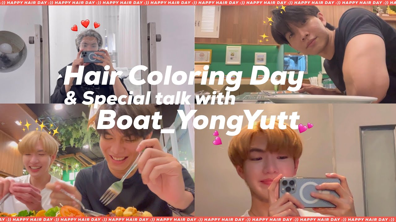 Hair Coloring Day & Special Talk with Boat Yongyutt - ทำสีผม+เม้าท์มอยแขกรับเชิญพิเศษของช่องค้าบบ