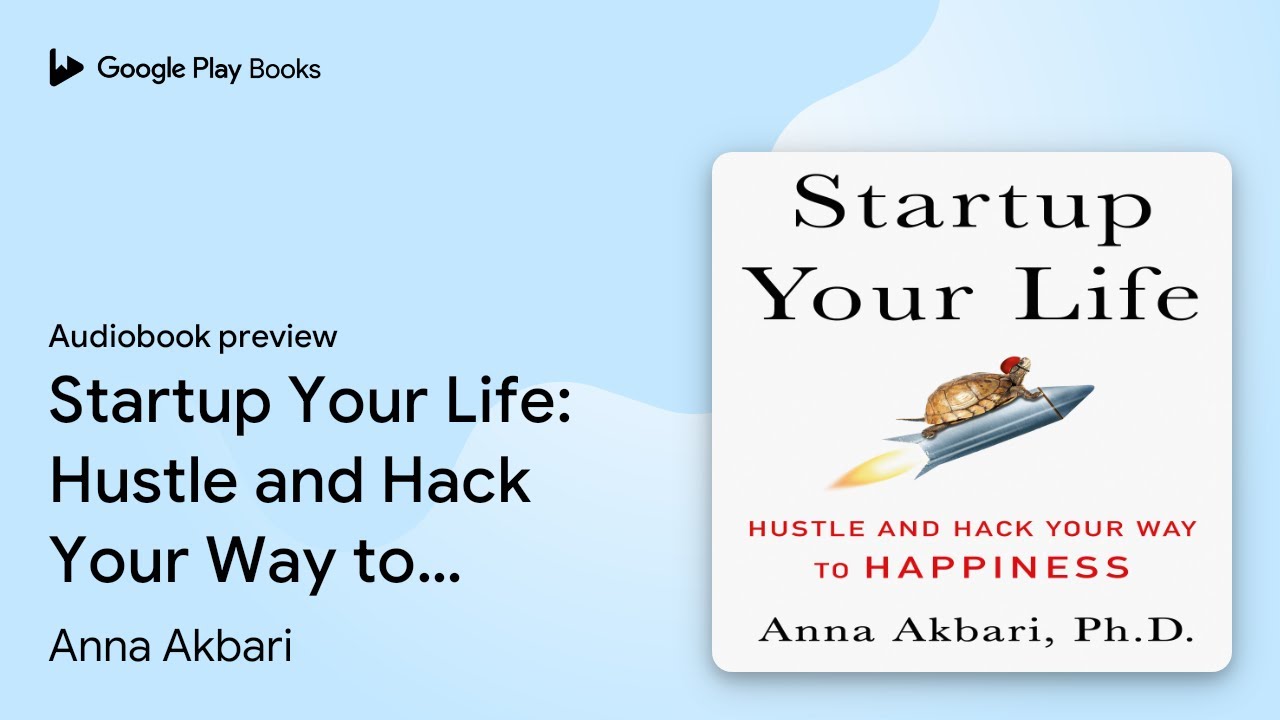 Startup Your Life: Hustle and Hack Your Way to&hellip; by Anna Akbari &middot; Audiobook preview