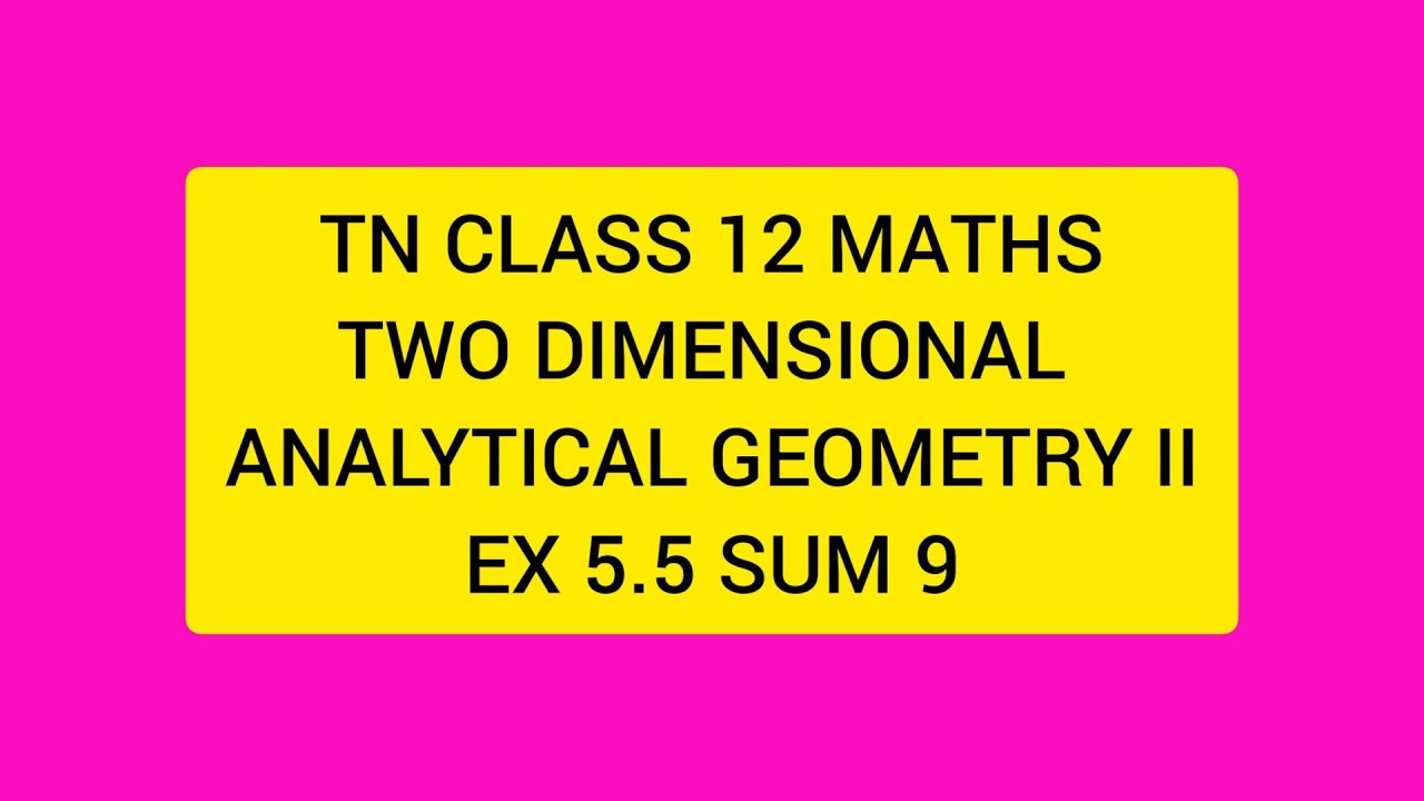 TN CLASS 12 MATHS TWO DIMENSIONAL ANALYTICAL GEOMETRY II EX 5.5 SUM 9