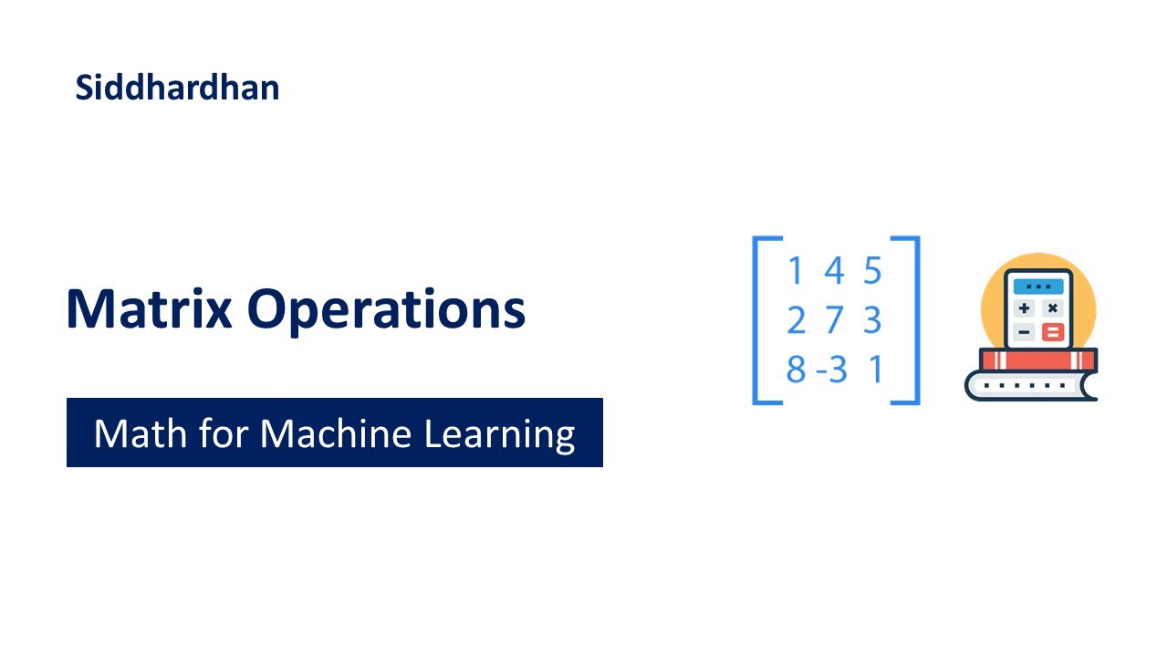 5.1.8. Matrix Operations - Addition, Subtraction, Multiplication | Mathematics for Machine Learning