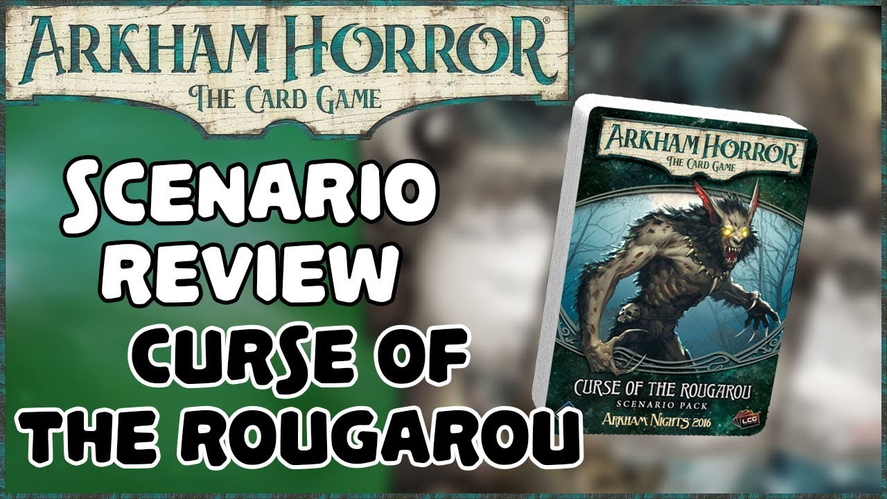 ARKHAM HORROR: THE CARD GAME | Scenario Reviews, Curse of the Rougarou