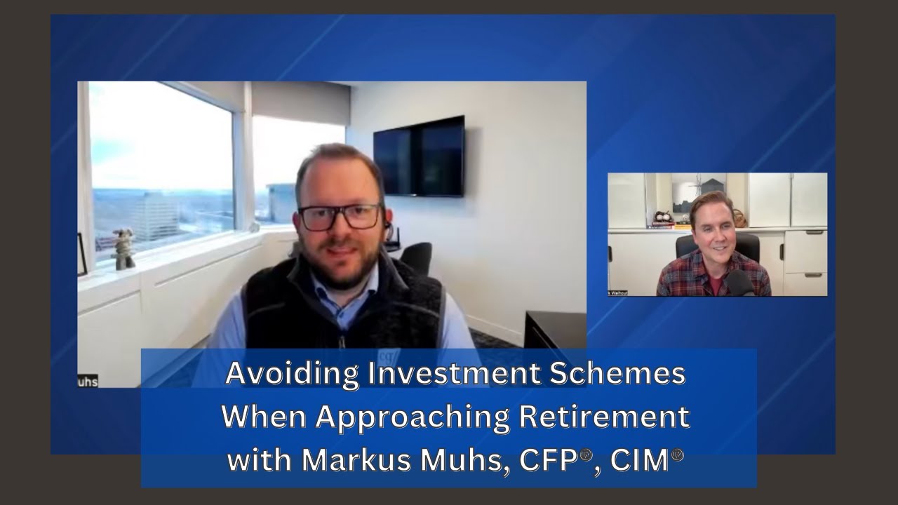 Avoiding Investment Schemes When Approaching Retirement with Markus Muhs, CFP®, CIM®