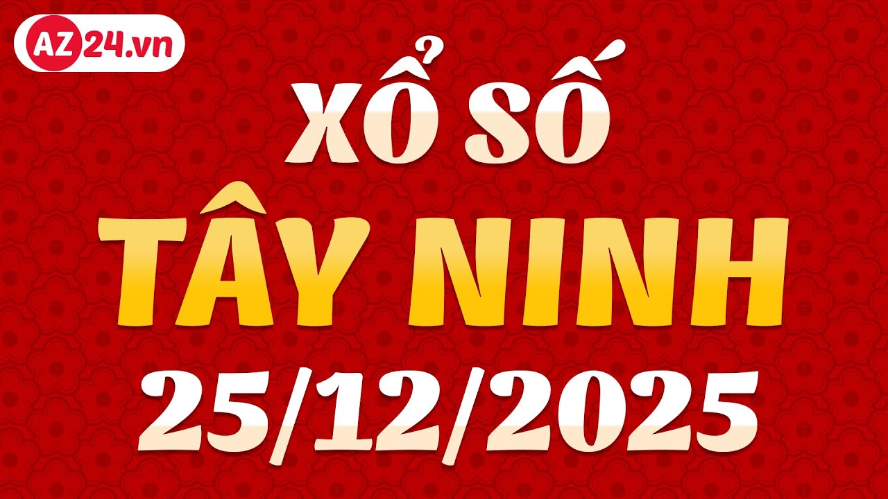 Xổ số Tây Ninh ngày 25 tháng 12 - XSTN - KQXSTN - SXTN - Kết quả xổ số kiến thiết Tây Ninh hôm nay