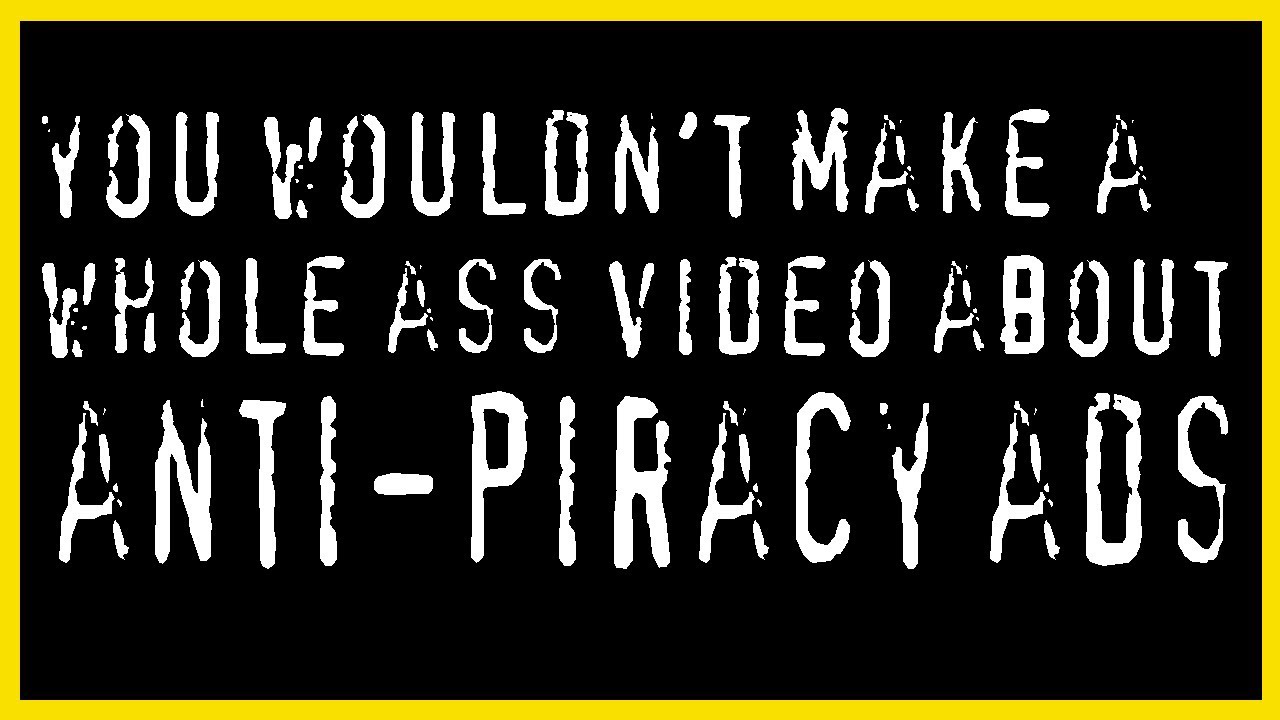 The Wonderfully Weird World of Anti-Piracy Ads