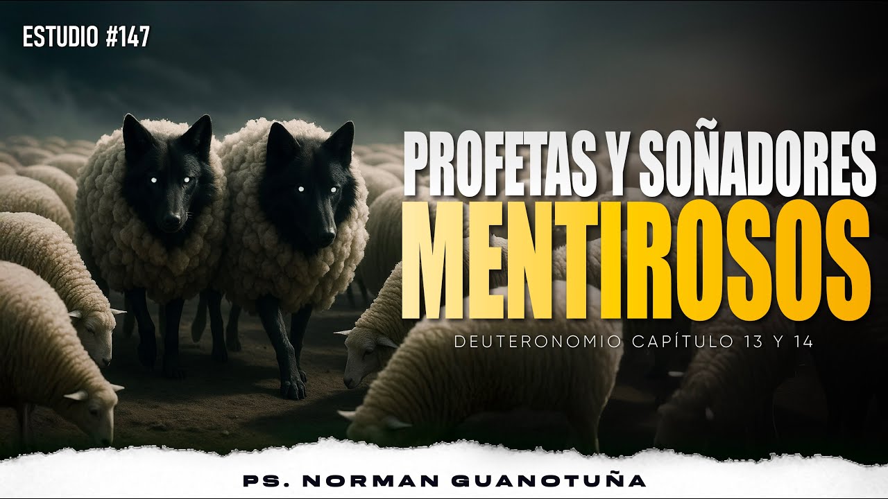 Estudio #147 | PROFETAS Y SOÑADORES MENTIROSOS | DEUTERONOMIO CP. 13 Y CP. 14 | PS. NORMAN GUANOTUÑA