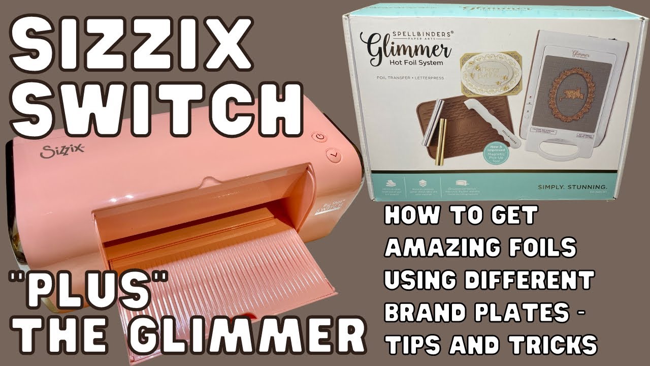 USING SPELLBINDERS GLIMMER FOIL MACHINE WITH SIZZIX SWITCH PLUS FULL TUTORIAL - REVIEW & TIPS
