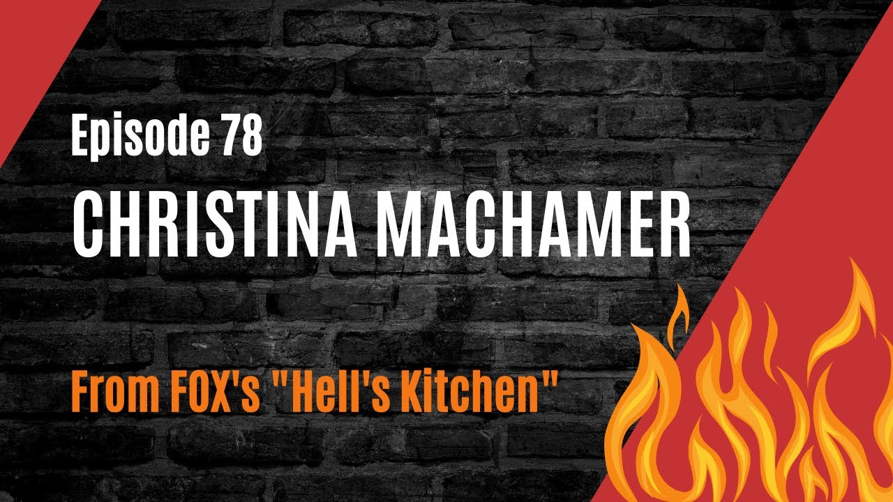 Ep. 78 - Christina Machamer (Hell's Kitchen)