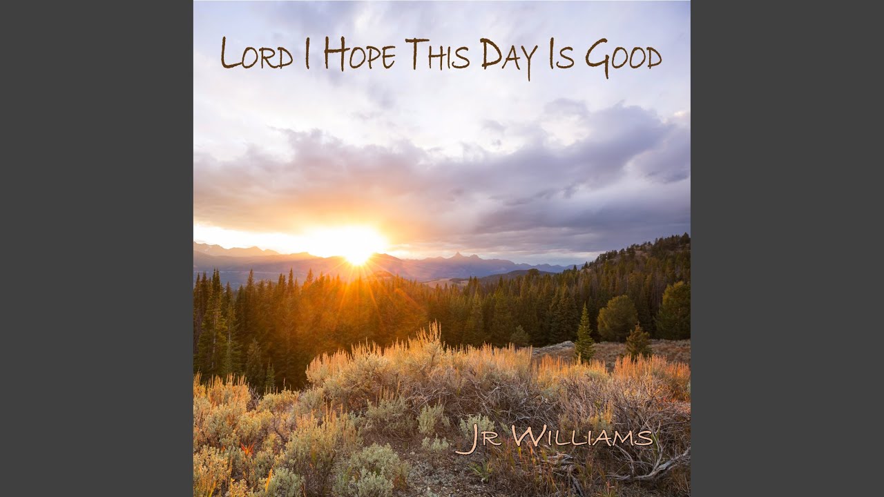 Lord I Hope this Day is Good