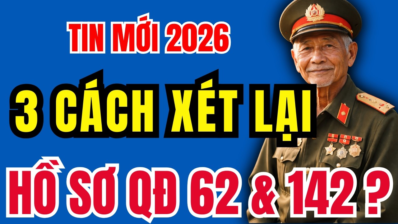 👉 TIN MỚI 2026: 3 TRƯỜNG HỢP ĐƯỢC XÉT LẠI TRỢ CẤP QĐ 62 & 142 SANG HÀNG THÁNG?