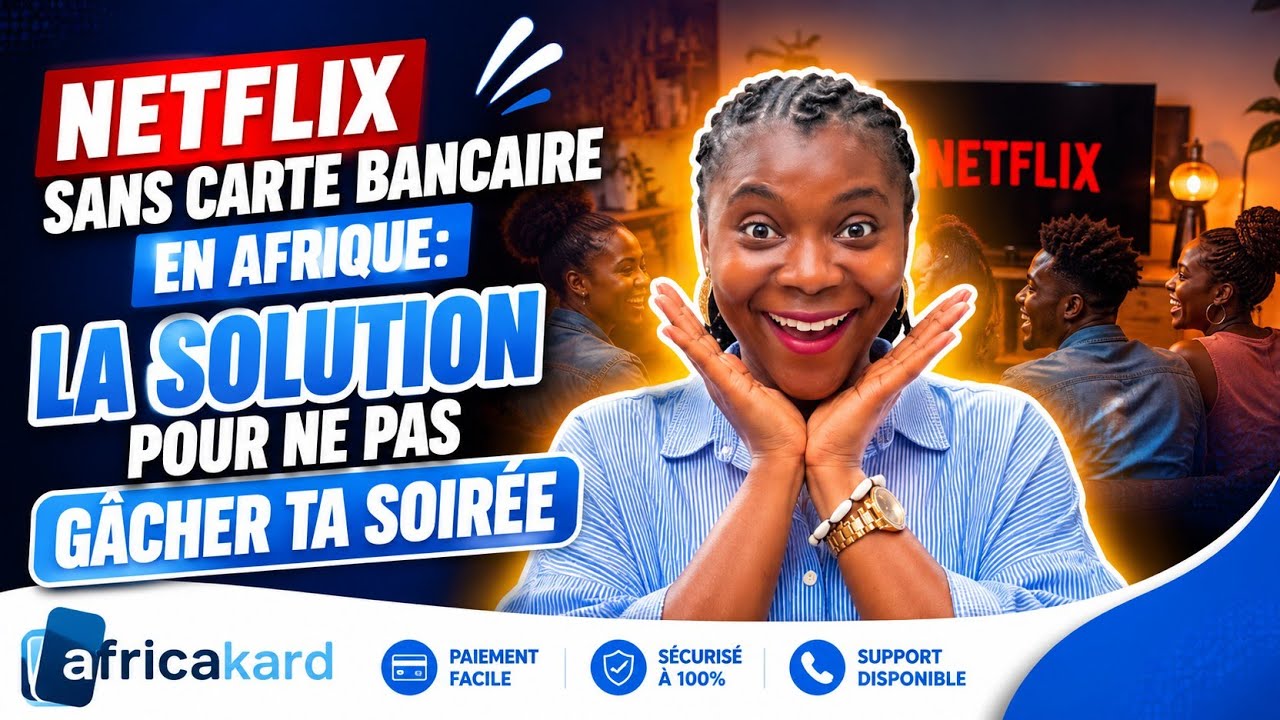 Netflix sans carte bancaire en Afrique : la solution pour ne pas g&acirc;cher ta soir&eacute;e - Africakard
