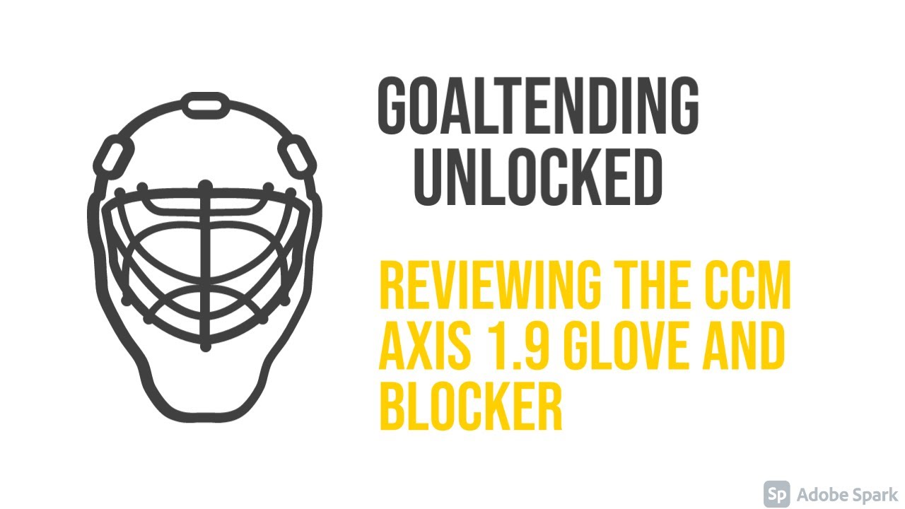 Review the CCM Axis 1.9 glove and blocker. [Goaltending Unlocked]