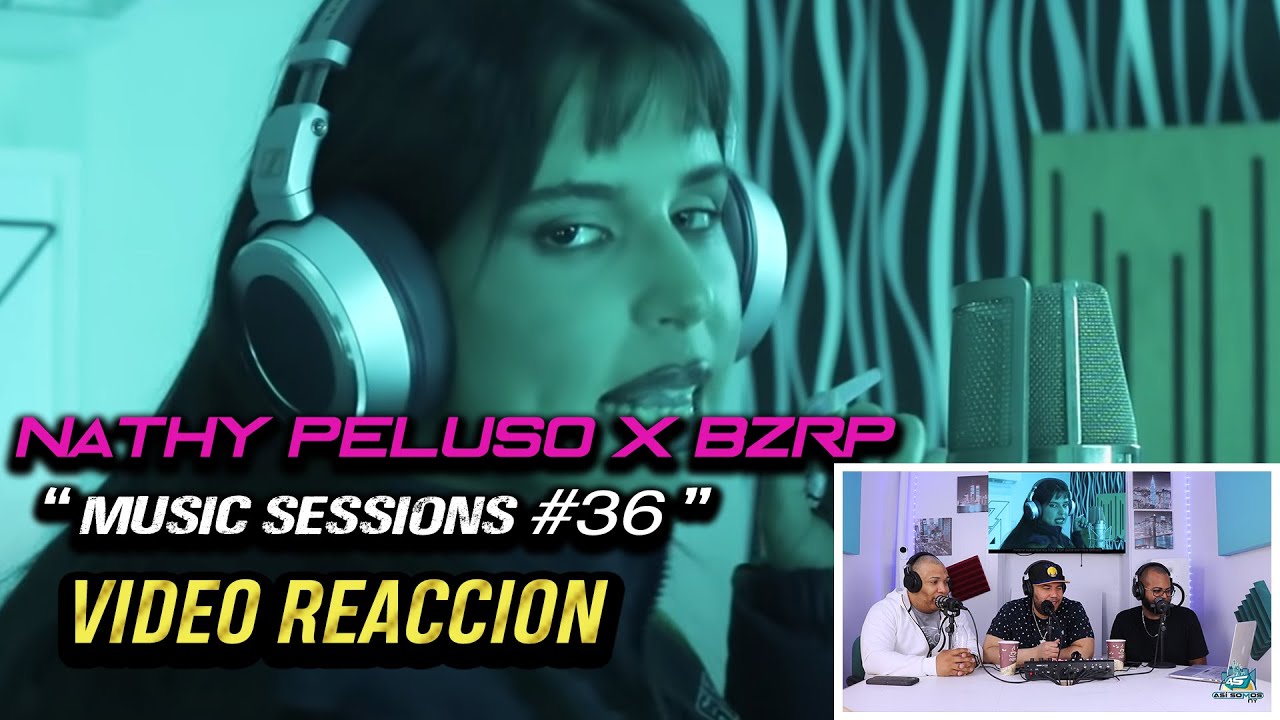 NATHY PELUSO x BZRP - Music Sessions #36 [Reacción/Analisis]